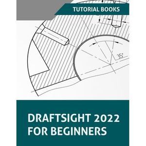 Draftsight 2022 For Beginners -- Tutorial Books